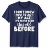 Funny Birthday Unisexs T Shirt Act My Age Bday Anniversary Grandpa Dad Husband