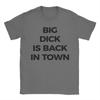 Big Dick Is Back In Town Unisex T Shirt Hipster Tee Shirt Short Sleeve Round Collar TShirt Pure Cotton Classic Clothing
