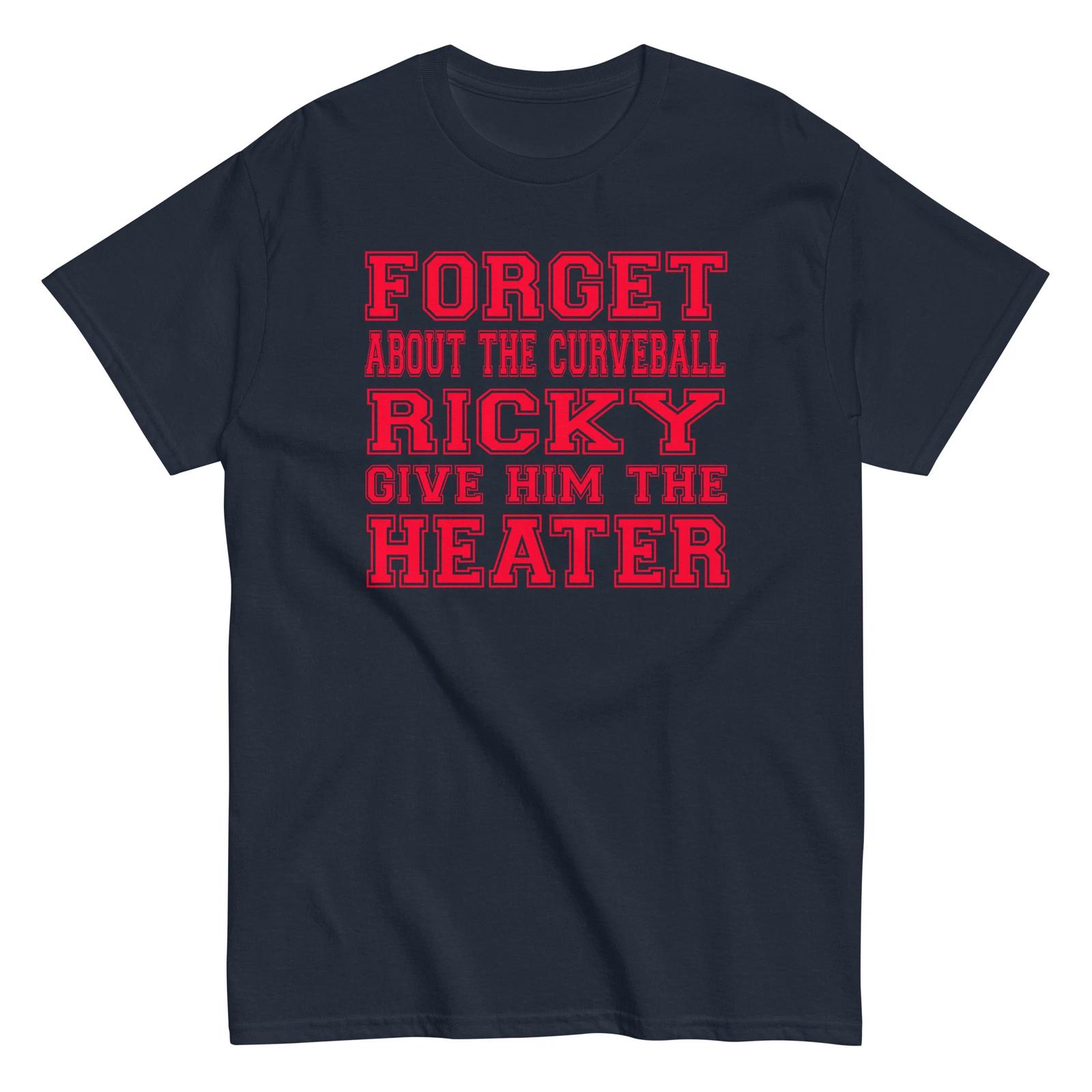 

Forget About The Curveball Ricky Give Him The Heater - Baseball Movie - Unisex T XL
