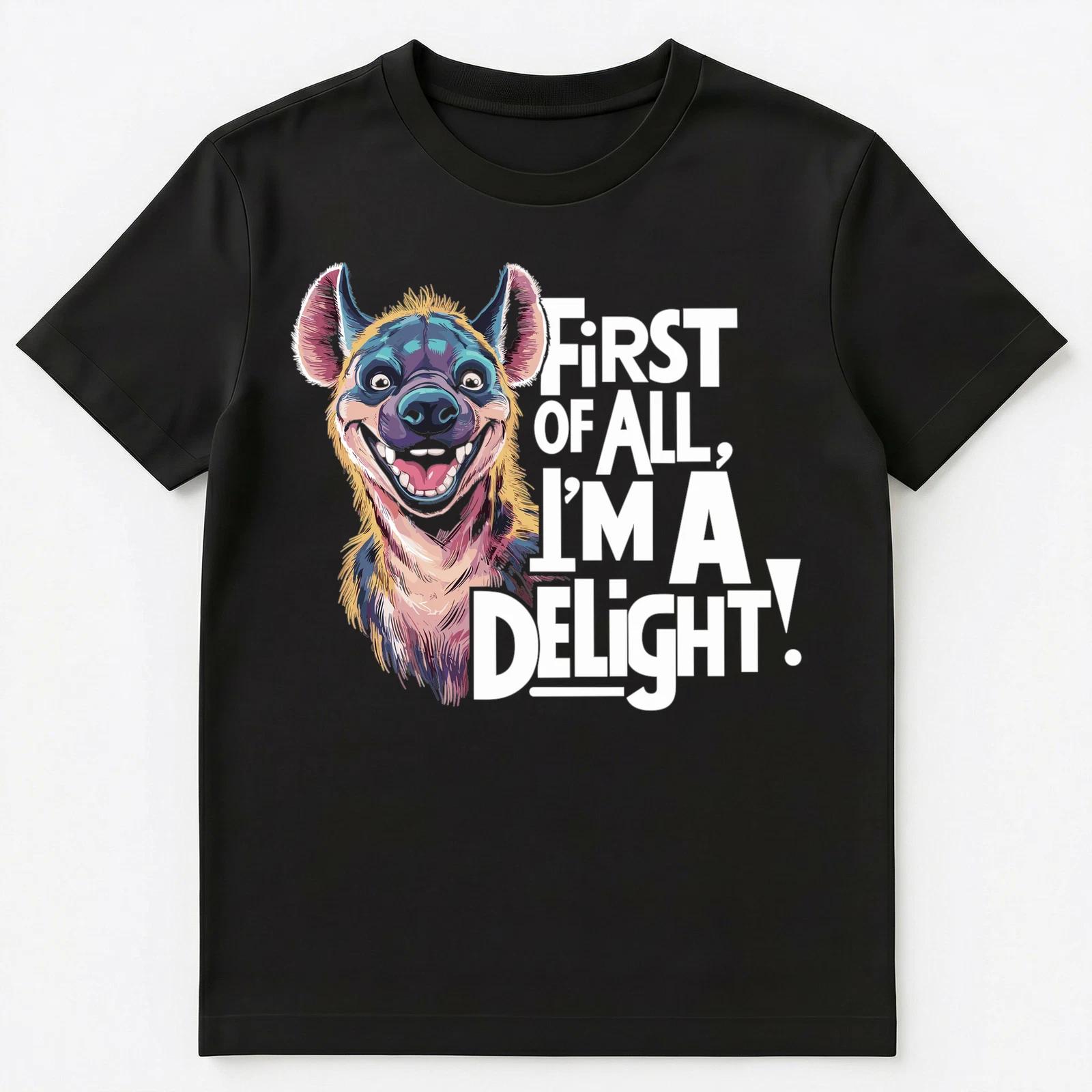 

First Of All Im A Delight Funny Hyena Unisex T-Shirt 3XL
