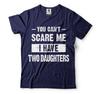You Can't Scare Me I Have Two Daughters Shirt Shirt For Mom Shirt For Dad