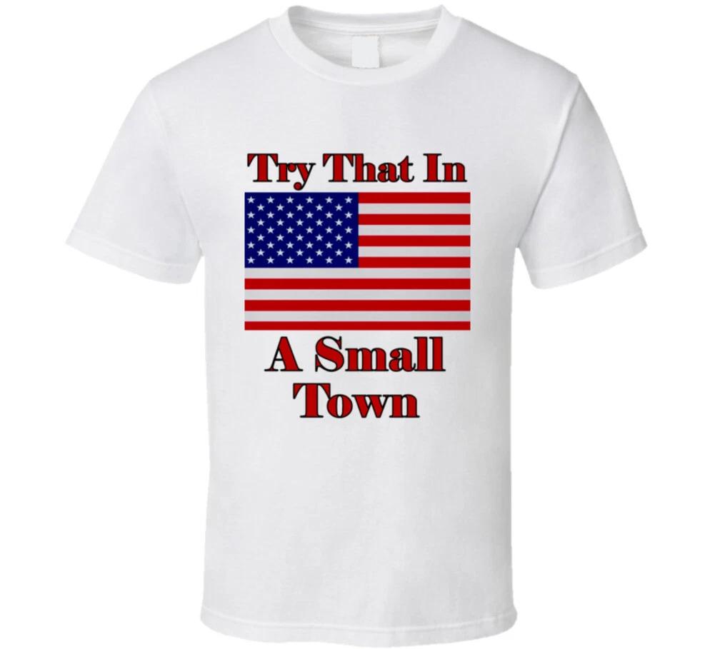 Try That In A Small Town Usa Flag Aldean Gift T Shirt S