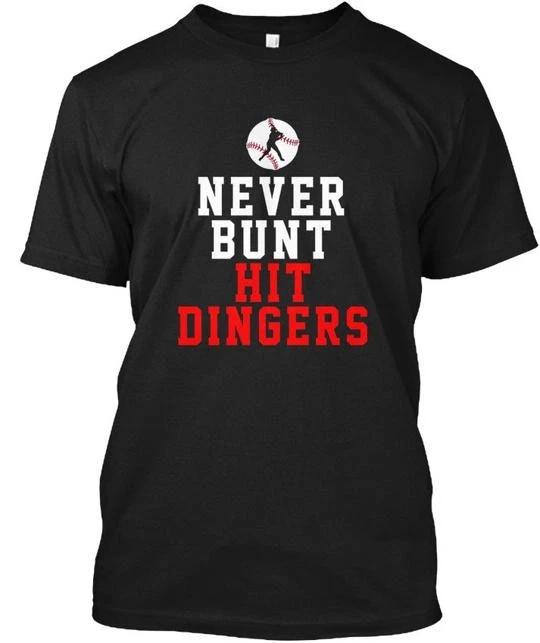 

Never Bunt Hit Dingers Baseball Funny Sh T shirt Made in the USA Size S to 5XL L