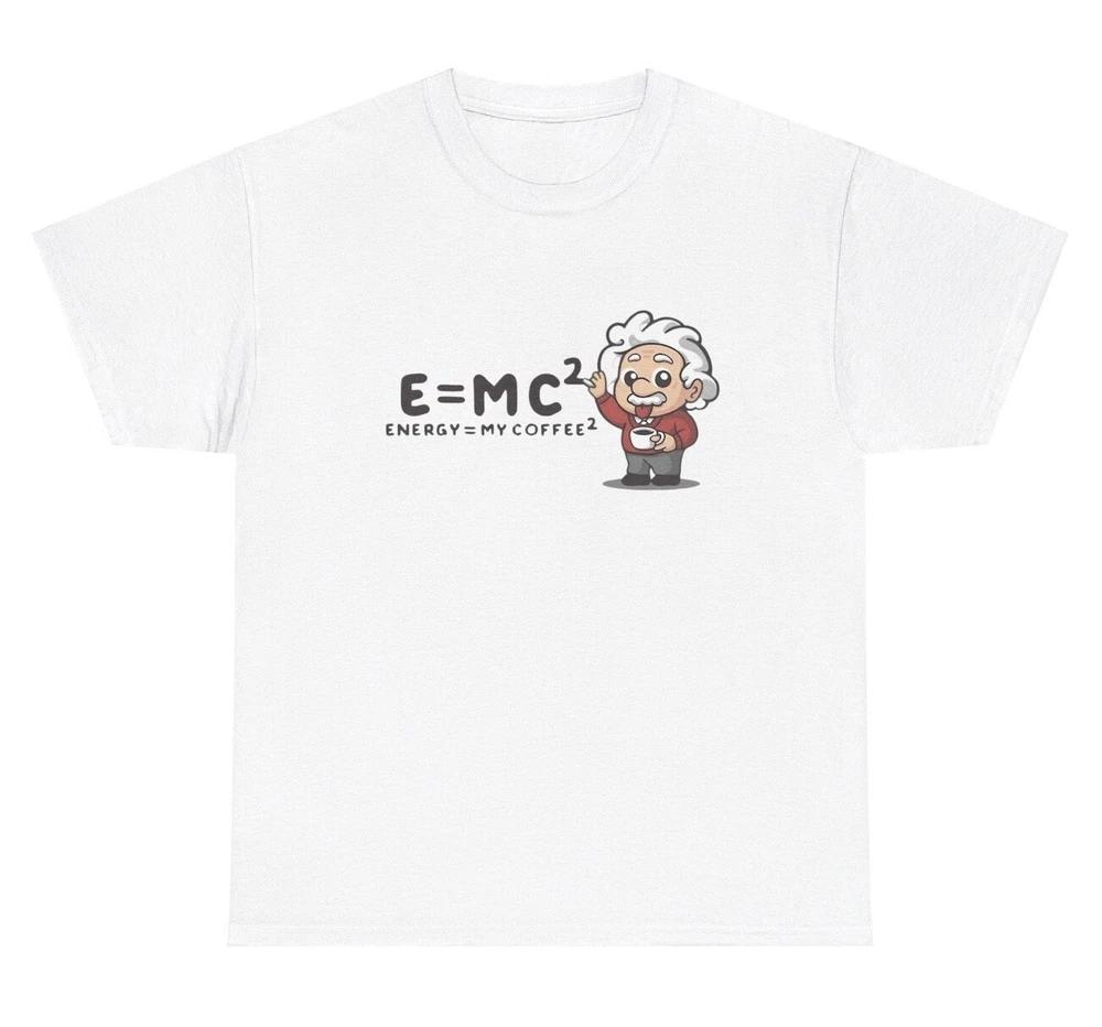E Equals Mc Squared Coffee T Shirt Funny Coffee Lover Silly Dumb Gift Tee S