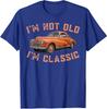 I'm Not Old I'm Classic Funny Car Vintage Birthday Unisex T-Shirt