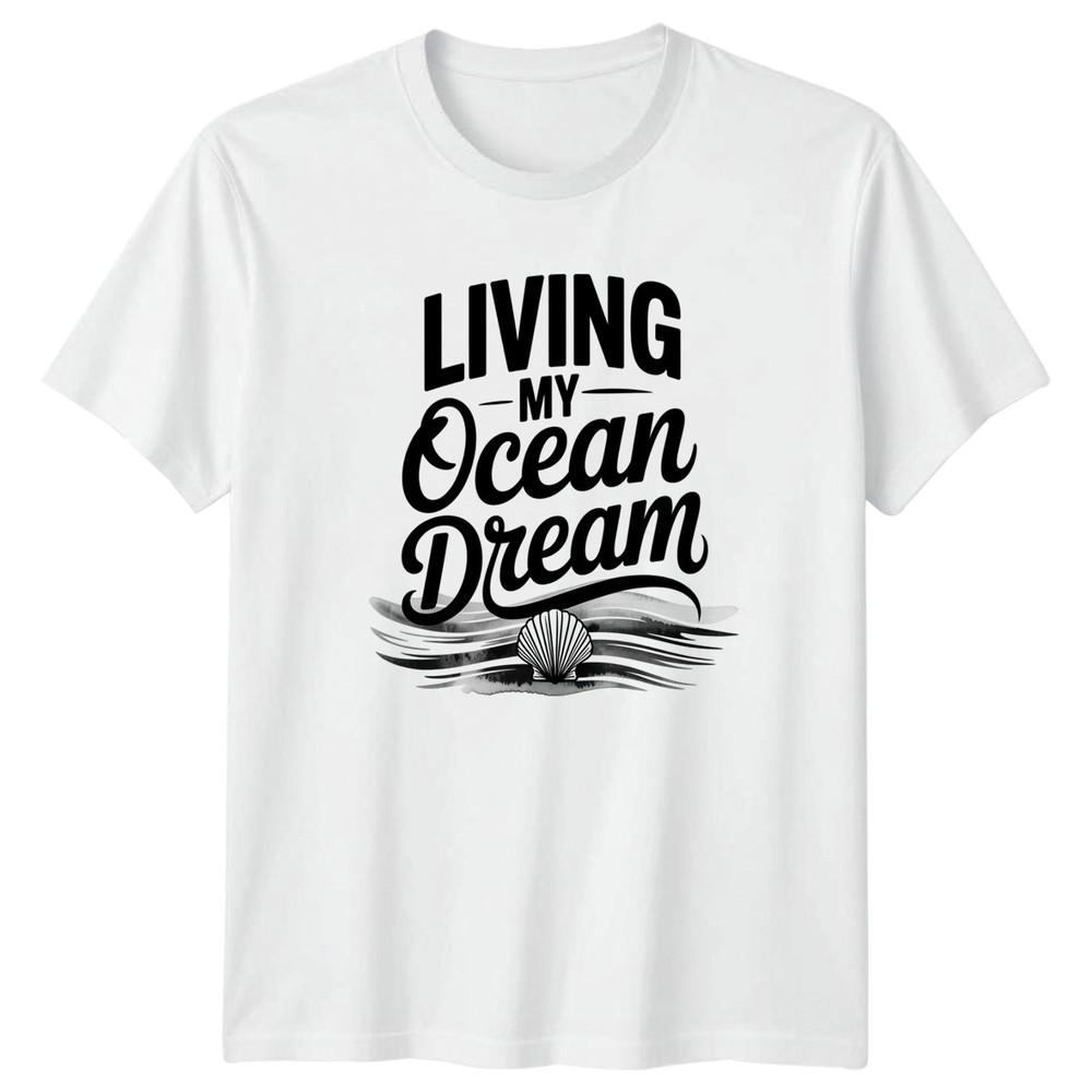 Living My Ocean Dream TShirt Beach Life Ocean Birthday Gift For Him And Her S