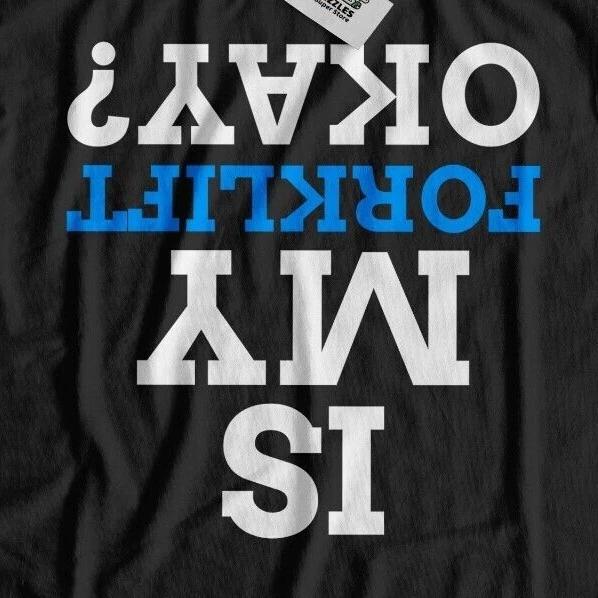 Is My Forklift Okay? Unisex Fork Lift Driver T-Shirt Factory & Warehouse Worker M
