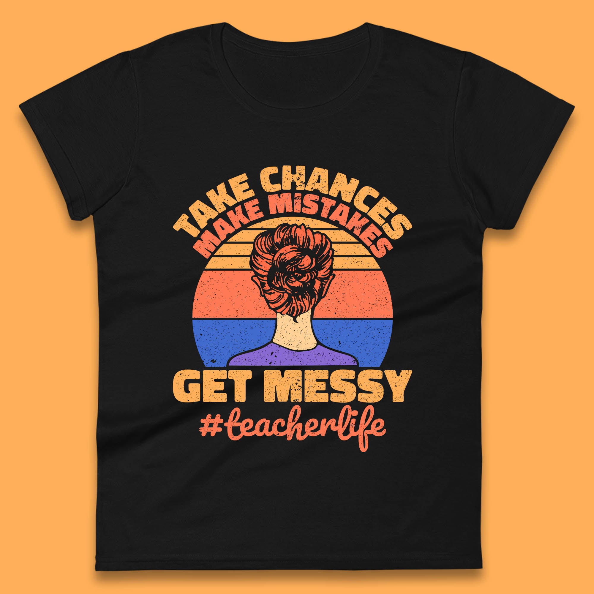 

Take Chances Make Mistakes Get Messy Teacher Life Teacher Appreciation Womens Tee T Shirt Mens Tops Unisex Top 2XL