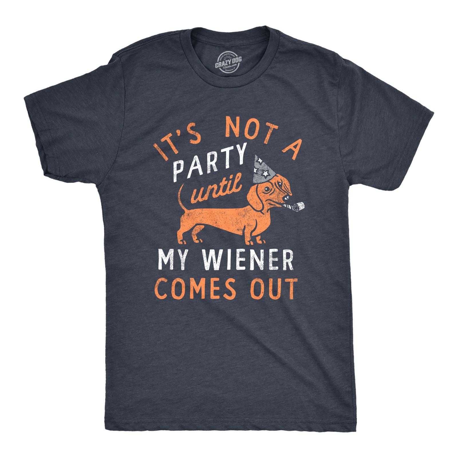 

Its Not A Party Until My Wiener Comes Out T Shirt XL