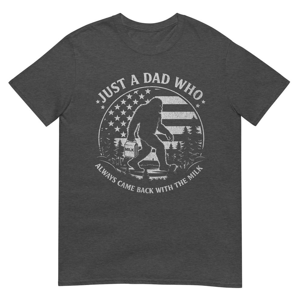 Just A Dad Who Always Came Back With The Milk Daddy Bigfoot TShirt