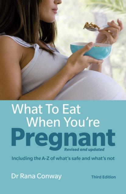 The What To Eat When You're Pregnant : Revised and Updated (including the A-Z of What's Safe and What's Not) Book