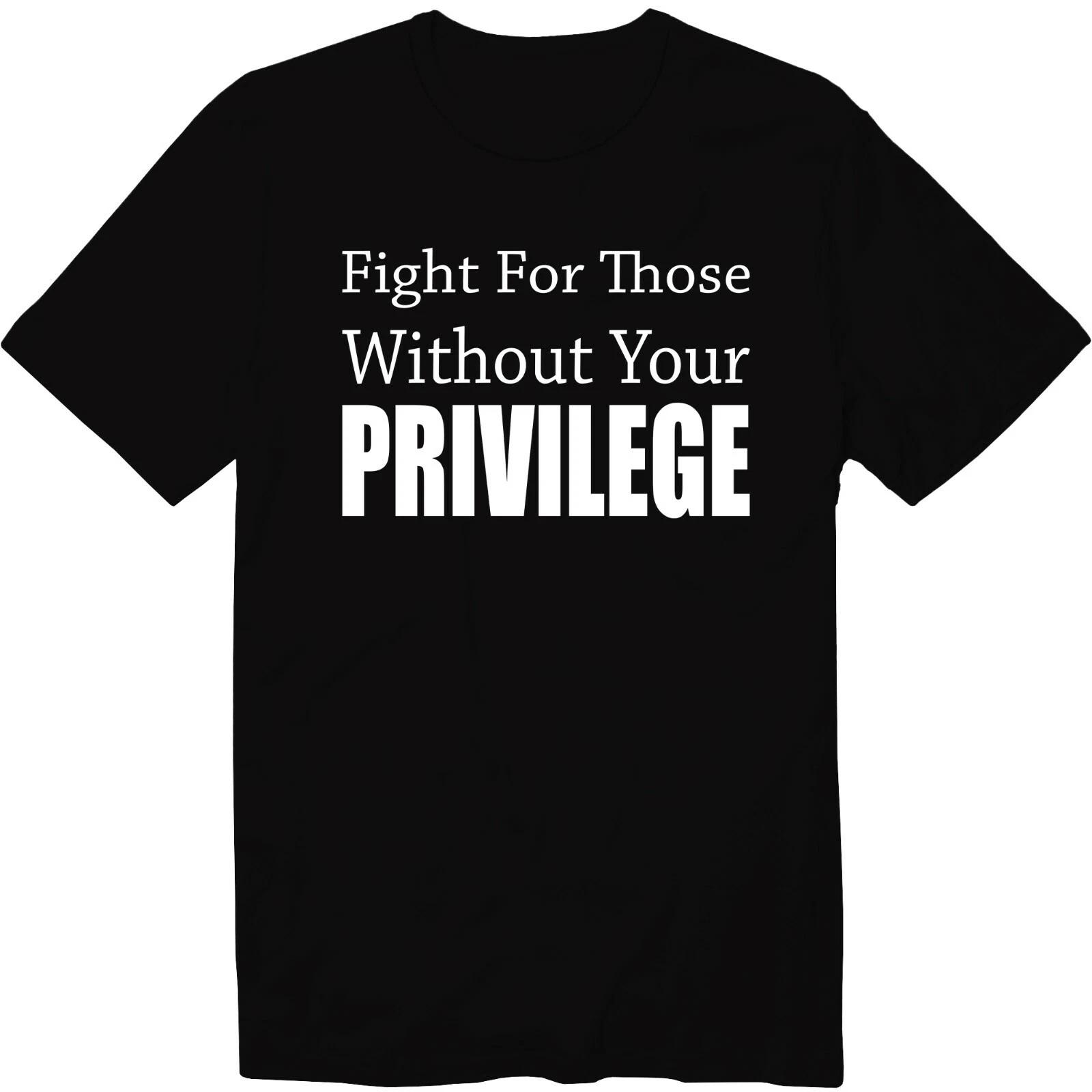 Fight For Those Without Your Privilege T-Shirt Anti Racism Shirt Racial Equality S