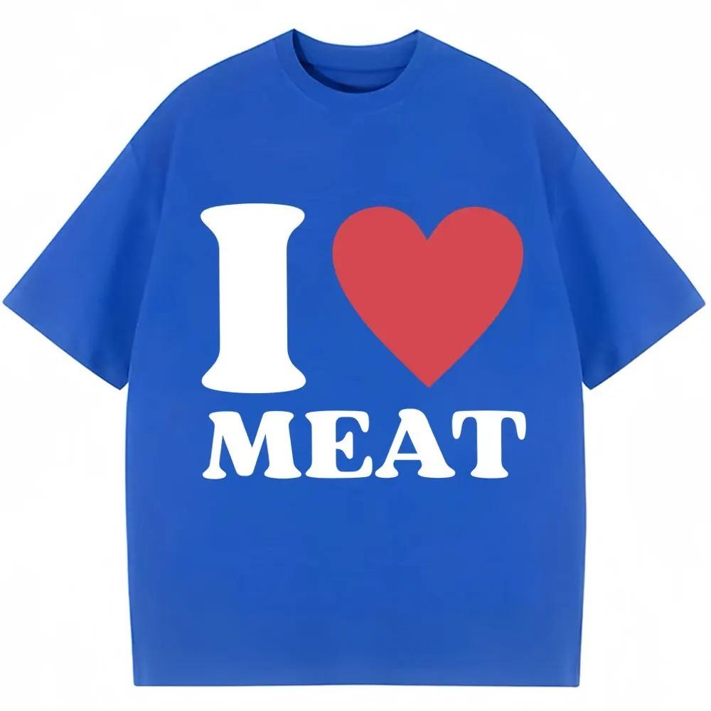 Funny I Love Meat Graphic Print T Shirt Humor Joke Y2k Men Women Tshirts Oversized Cotton Casual ONeck Short Sleeve Streetwear