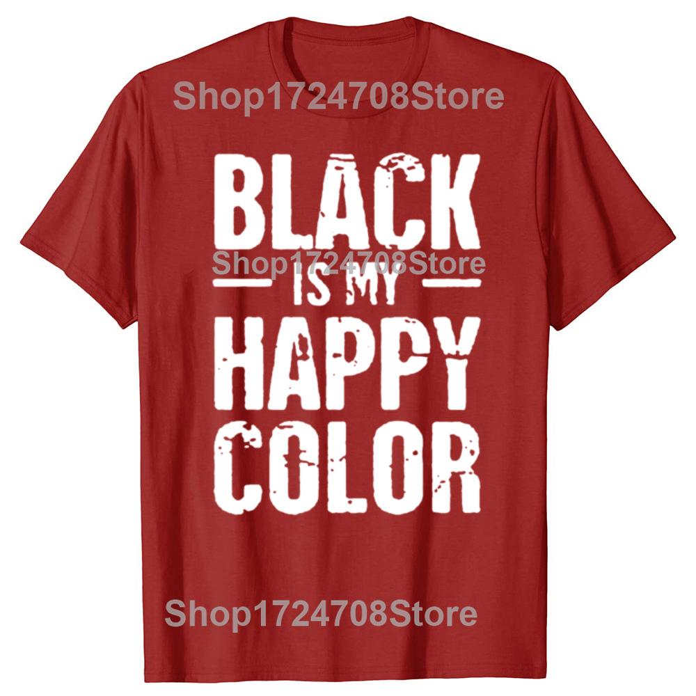 

Designs Black Is My Happy Color Funny Goth Tshirt Girl Boys Round Collar Comical Men Tee Shirt Plus Size XSxl Male Tee Top S