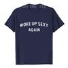 Woke Up Sexy Again Funny Humorous Saying Tshirt Women Men Letters Printed Graphic Tee Tops Personality Short Sleeve Blouses