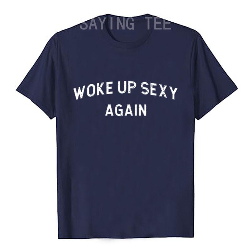Woke Up Sexy Again Funny Humorous Saying Tshirt Women Men Letters Printed Graphic Tee Tops Personality Short Sleeve Blouses