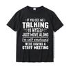 Jeśli zobaczysz, że mówię do siebie, po prostu ruszaj się zabawny T-Shirt bluzki na imprezę koszula bawełniana męska koszulka Party nowy projekt