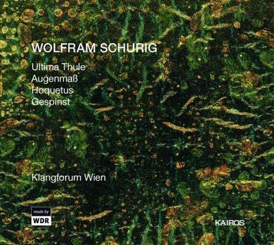 CD WOLFRAM SCHURIG - KLANGFORUM WIEN - Schurich: Ultima Thule/Estimation B 0012492KAI Kairos 2005 Australia Classical Used