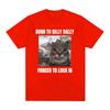Born To Dilly Dally Forced To Lock In Funny Cat Meme T-shirt Unisex Women Clothing Cotton T-shirts Hip Hop Short Sleeve Tee Shirt