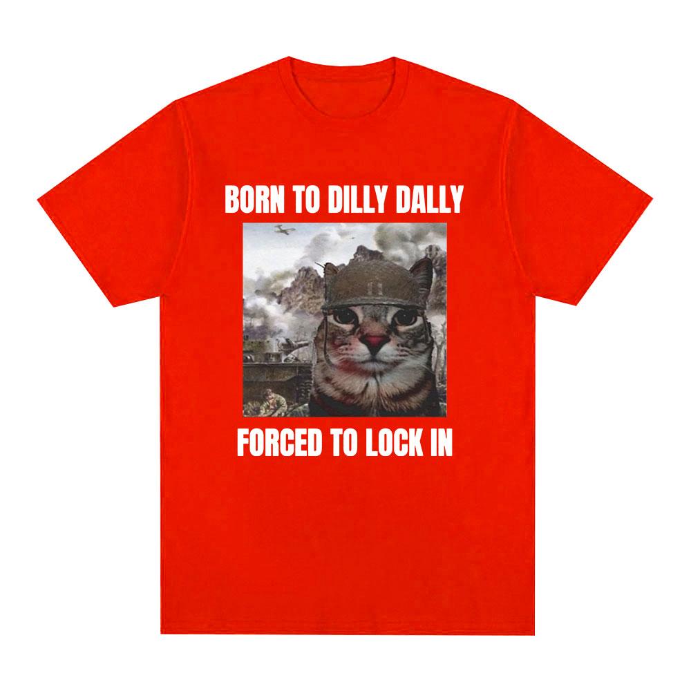 Born To Dilly Dally Forced To Lock In Funny Cat Meme T-shirt Unisex Women Clothing Cotton T-shirts Hip Hop Short Sleeve Tee Shirt