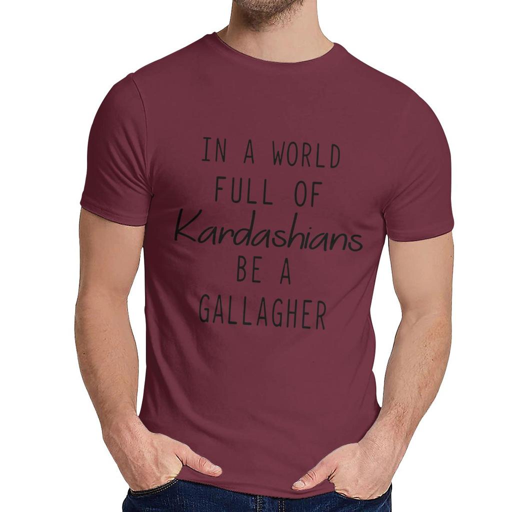 For Men T Shirt In A World Full Of Kardashians Be A Gallagher Great Casual O