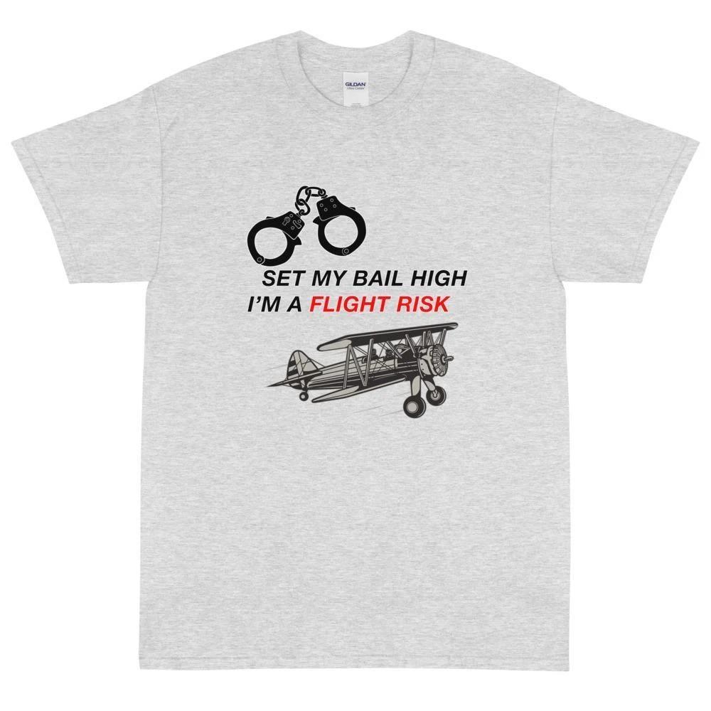 

Set My Bail High I m a Flight Risk Airplane T-Shirt 4XL