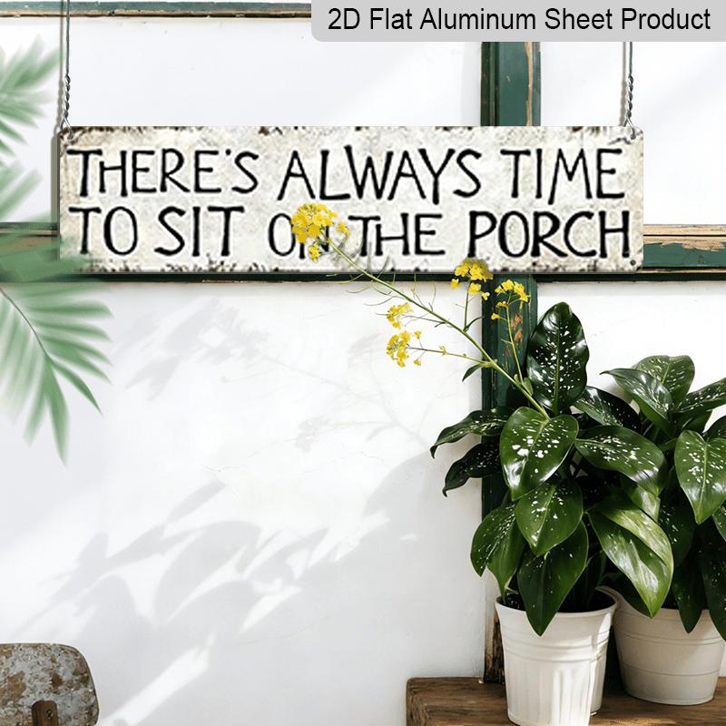 2D Flat, 1pc, "There'S Always Time To Sit on The Porch " Metal Sign, Aluminum Decorative Sign, Novelty Street Sign, Home Decor, Room Decor, Wall