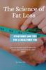 The Science of Fat Loss : Strategies and Tips for a Healthier You Book
