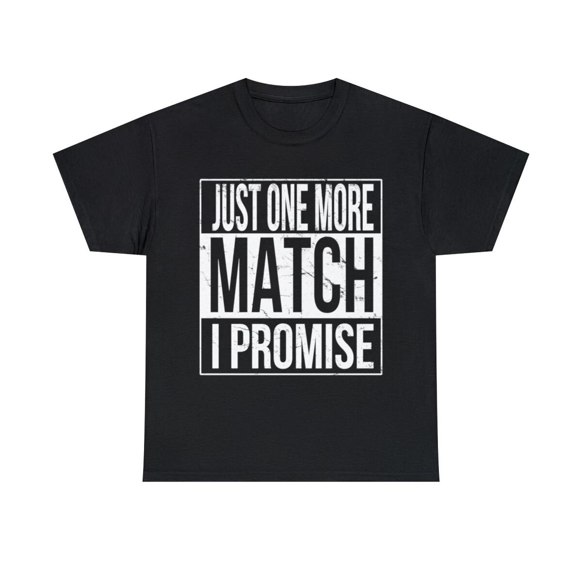Just One More Match I Promise Gamer Graphic Tee Shirt, S-5XL S