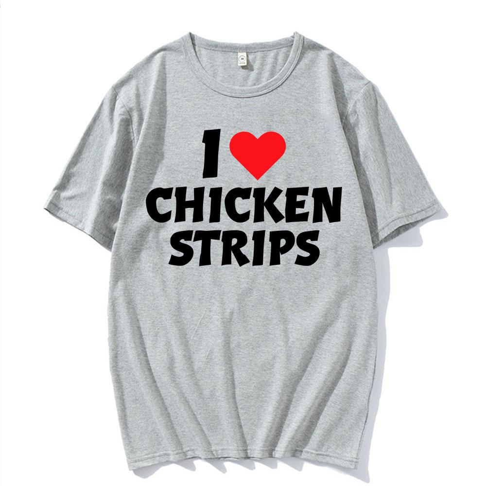 I Love Chicken Strips Funny Graphics Print T Shirts Men Women Casual 100 Cotton Short Sleeve Tshirts Fashion Oversized Tshirt