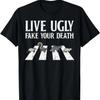Live Ugly Fake Your Death Street Cats Crossing Street Gift T-Shirt