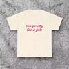 Too Pretty For A Job Y2K Tee, Y2K Baby Tee, 2000s Aesthetic Baby Tee, 90s Fitted Baby Tee, Y2K FeminisT shirt