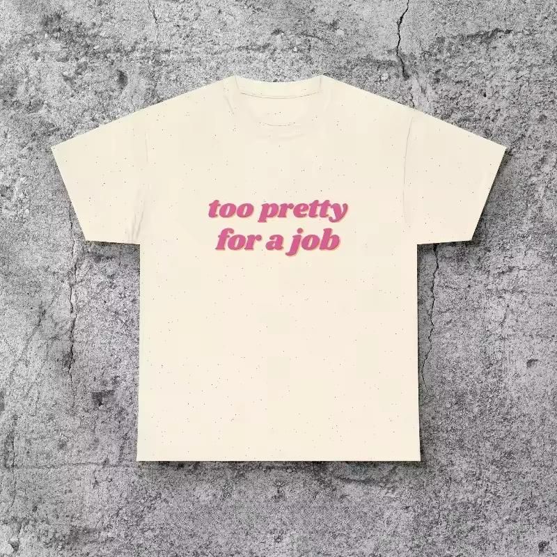 Too Pretty For A Job Y2K Tee, Y2K Baby Tee, 2000s Aesthetic Baby Tee, 90s Fitted Baby Tee, Y2K FeminisT shirt