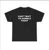 Can't Wait To Gamble Today Heavy Cotton Tee – Casino Poker Blackjack Roulette Shirt