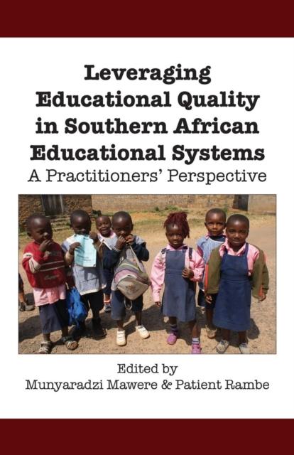 The Leveraging Educational Quality In Southern African Educational Systems. A Practitioners' Perspective Book