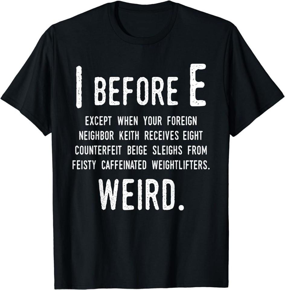 

I Before E Funny English Grammar Exceptions To The Rule Black T-Shirt L