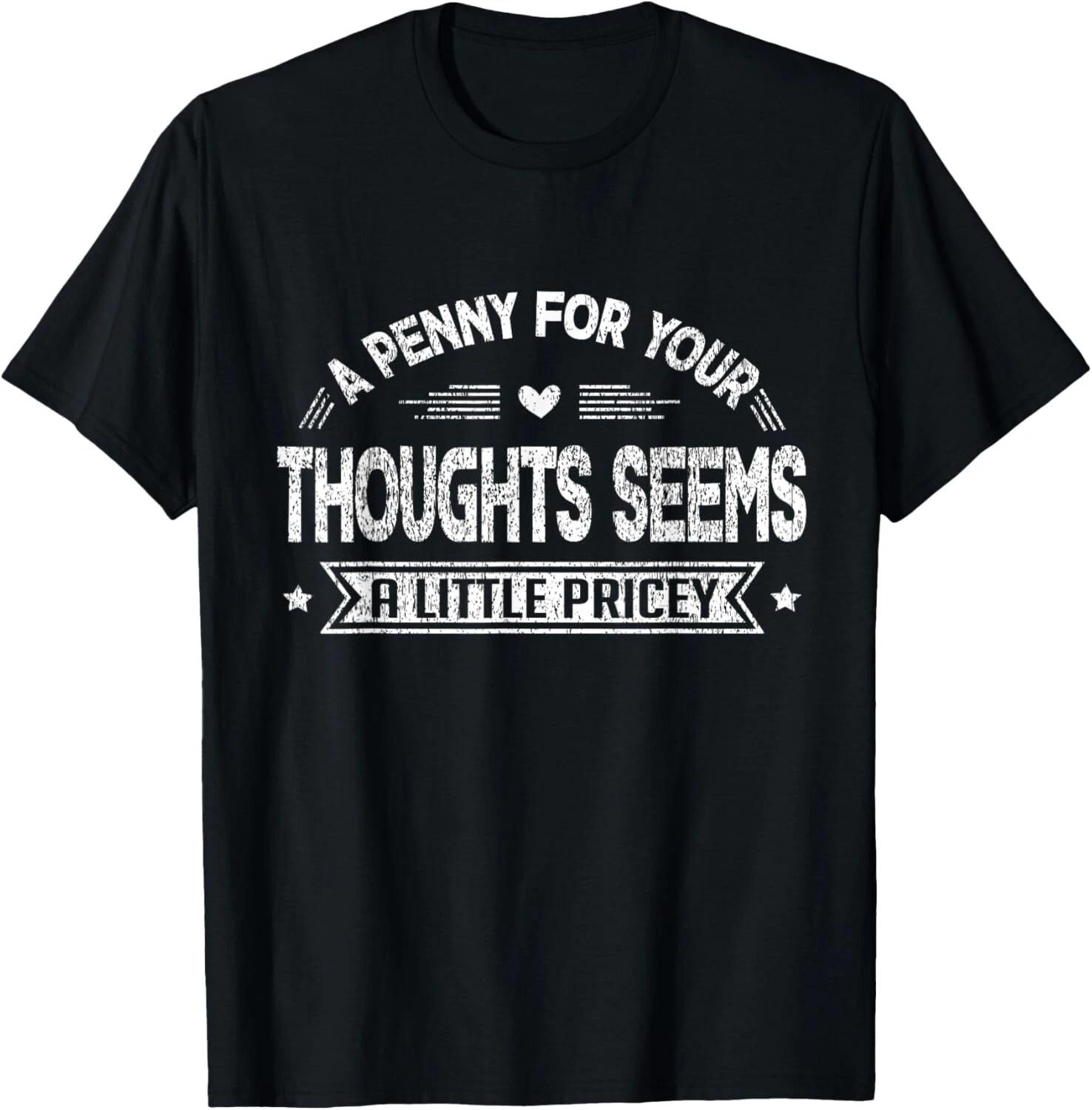 Funny_ Penny For Your Thoughts Tee_ Sarcastic Joke Tee Quote Gift Unisex T-Shirt L