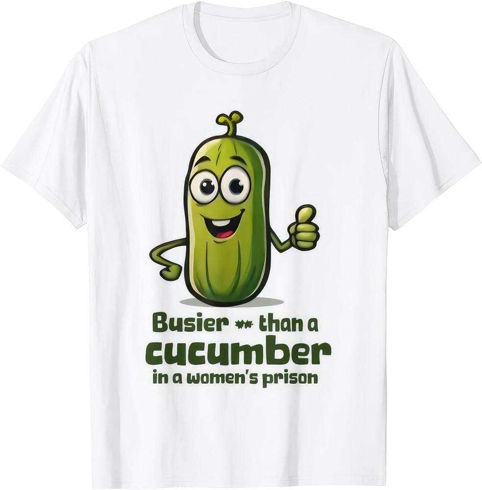 

Busier Than A Cucumber In A Womens Prison Funny Joke Humour Rude T Shirt 2XL