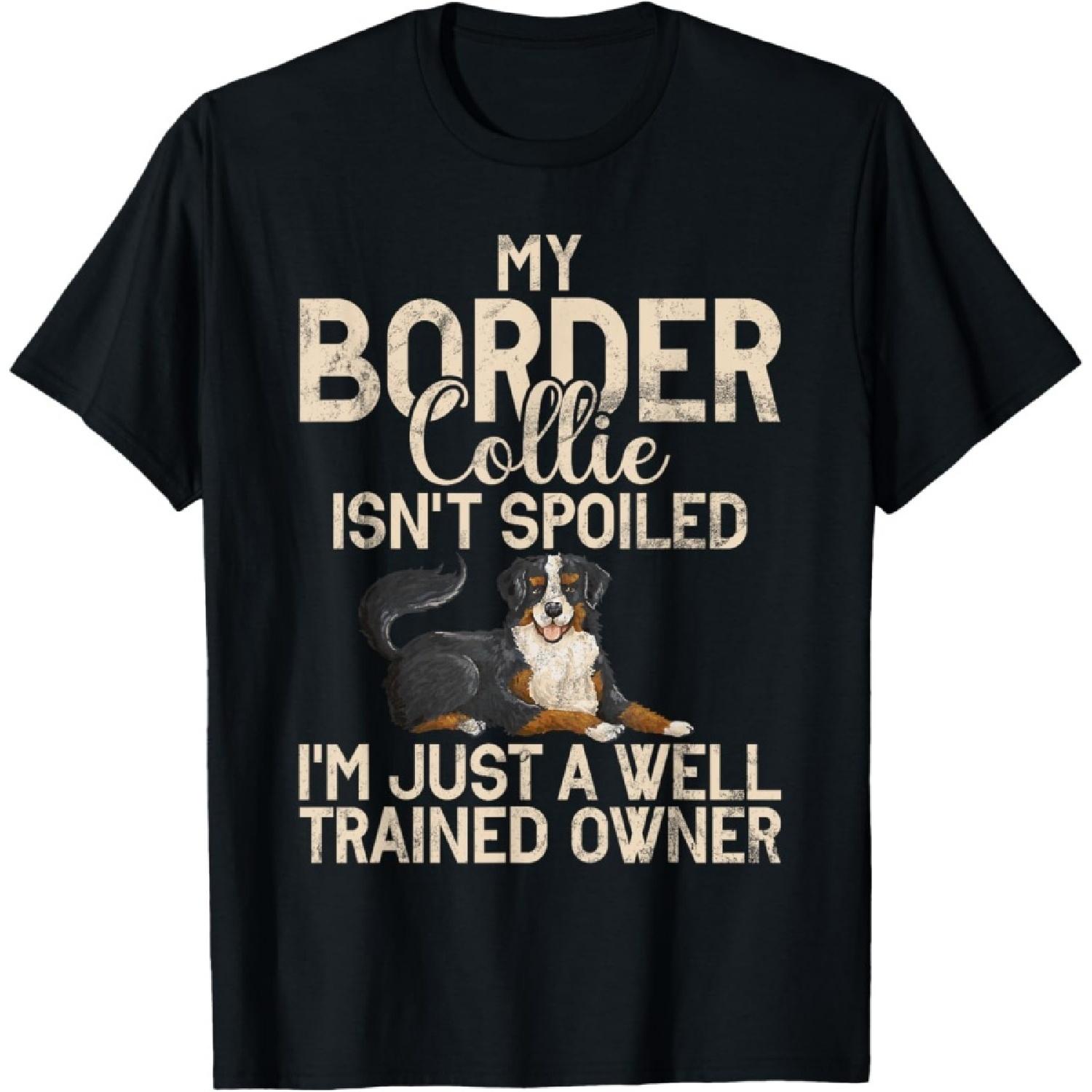 My Border Collie isnt spoiled funny Border Collie T-Shirt S