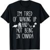 I’m Tired of Waking Up and Not Being In Canada Cotton Men T Shirt S
