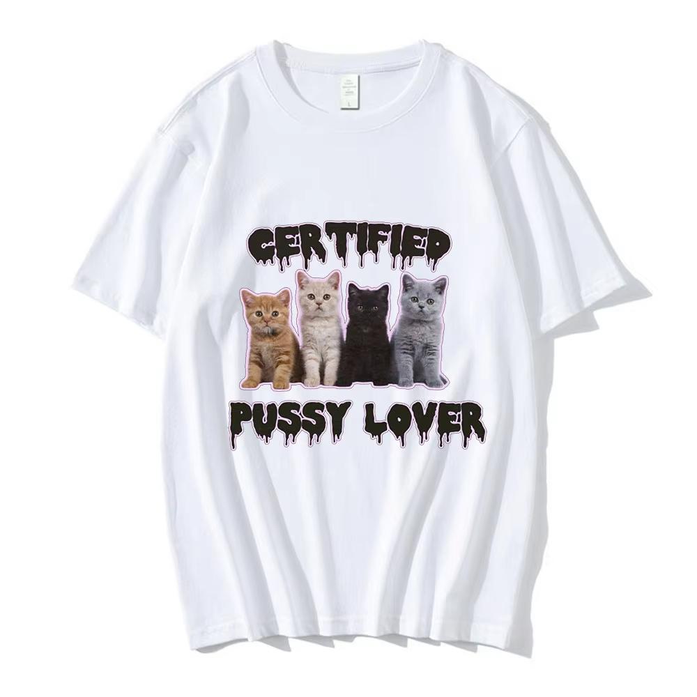 Funny CerTified Pussy Lover Meme Cat T Shirt Men Women Fashion Vintage T-shirts Male Cotton Casual Oversized T Shirts Streetwear