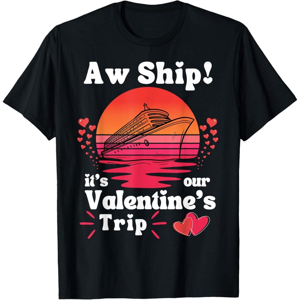 Aw Ship It s Our Valentine Trip Couples Matching Cruise Trip Cotton Men T Shirt XXL