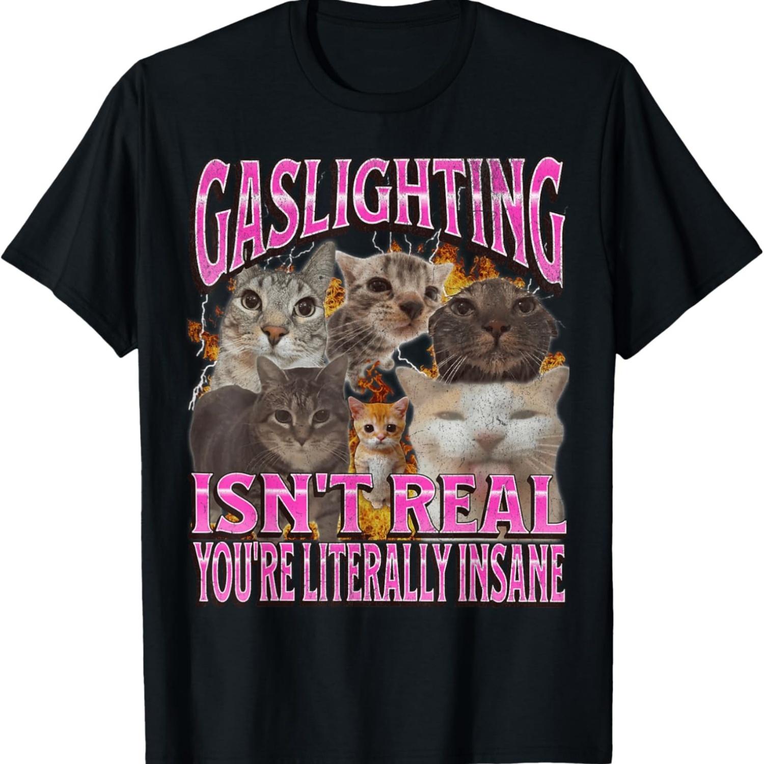 

Gaslighting Isn t Real Funny Cat Meme Bootleg Graphic T-Shirt for Men Women S чёрный