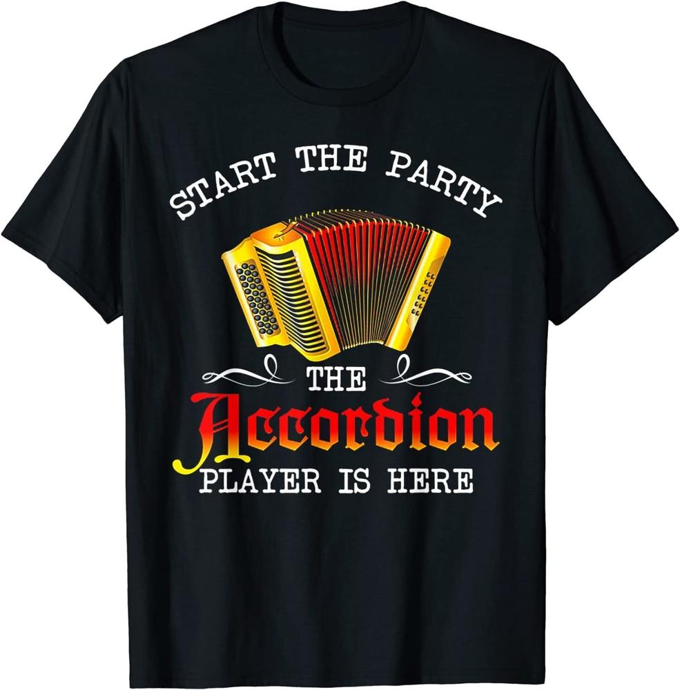 Start The Party The Accordion Player Is Here T-Shirt Size S-5XL Unisex T-Shirt L