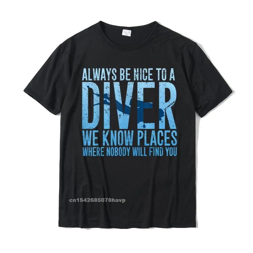 

Always Be Nice To A Diver T-Shirt Scuba Diving Diver Gift Classic Adult T Shirts Comfortable Tops Shirts Cotton Casual XXXXXL чорний