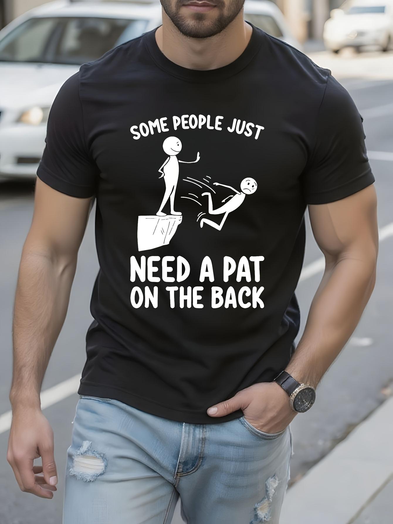 Funny Tshirt Funny Sarcastic Some People Just Need a Pat ... L
