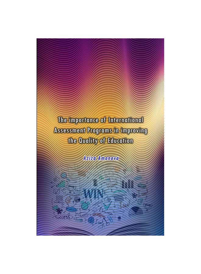 The The Importance of International Assessment Programs In Improving the Quality of Education Book