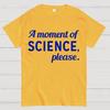 A Moment of Science, Please Unisex 100% Cotton Summer Casual Cool Loose T-Shirt