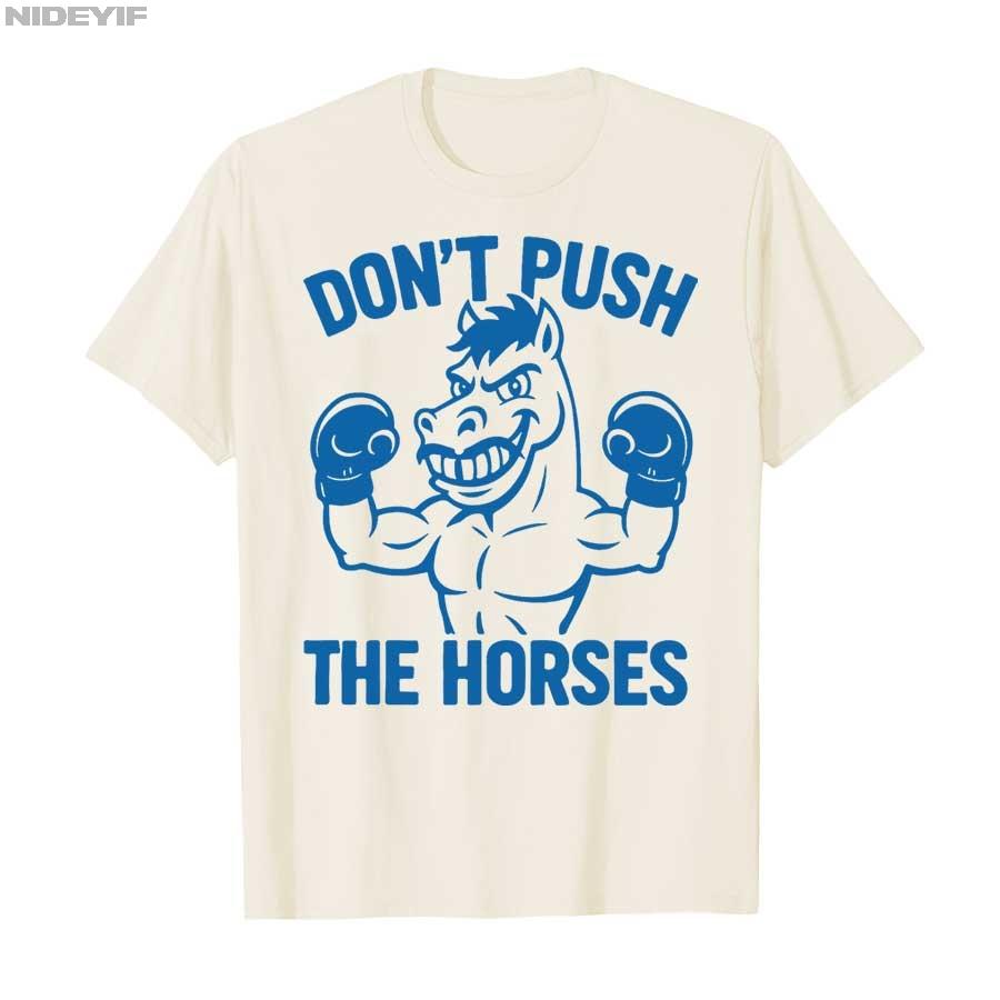 Don’t Push the Horses Funny Meme Quote for Sarcastic Minds T-shirt Men Women 100% Cotton T Shirts Short Sleeve Tops P363