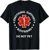 Emotional Support Boyfriend Do Not Pet Funny Boyfriend T-Shirt